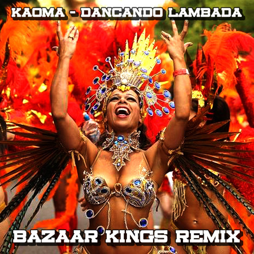 Kaoma - Dancando Lambada (Bazaar Kings Remix)[FREE DOWNLOAD]