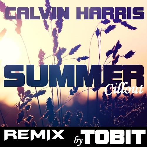 Calvin Harris - Summer [Tobit Chillout Remix]#Free