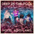 Model&#x20;Aeroplanes Deep&#x20;In&#x20;The&#x20;Pool Artwork