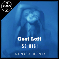 Ghost Loft - So High (Axmod Remix)