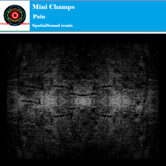 Mini Champs - Pain (SpatialSound's Dub Mix)
