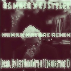 OG Maco Human Nature Remix Feat CJ Stylez (prod By LeftHandMitch  Cornerstore T)