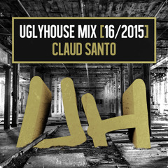 CLAUD SANTO - UGLYHOUSE MIX [16/2015]