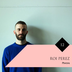 Phonica Mix Series 12: Roi Perez