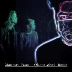 MANOTETT - FACES (OH THE ASHES! REMIX)