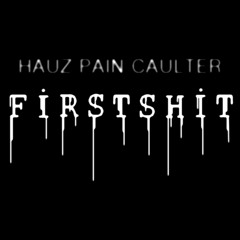 HAUZ Ft. PAIN - FIRST SHIT Prod. By. Caulter Keith