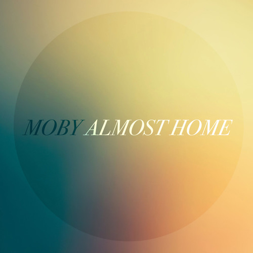 Moby feat. Damien Jurado - Almost Home (Christian Liebeskind Remix) OFFICIAL REMIX 2015