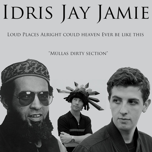 Idris Jay Jamie - Loud Places Alright Could Heaven Ever Be Like This (Müllas Dirty Section)
