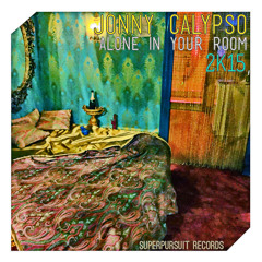 Jonny Calypso - Alone in Your Room 2k15