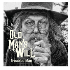 Old Man's Will - Troubled Man