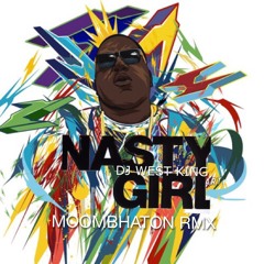 West King Ft. B.I.G - Nasty Girl (Moombahton RMX)