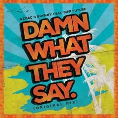 Azmac x Brynny x Biff Future - Damn What They Say (Original Mix)