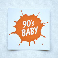 90's Baby!
