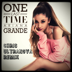 Ariana Grande - One Last Time (Chris Ultranova House Remix) FREE DOWNLOAD