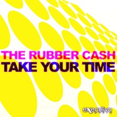 The Rubber Cash - Take Your Time (Gianpiero Xp, Ellis Colin Club Mix)