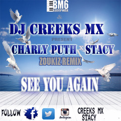 DJ CREEKS MX X STACY X CHARLIE PUTH - See You Again (Zoukiz Remix) -BO FAST&FURIOUS7