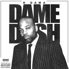 H - DAMA - DAME DASH(Produced By MR.BIGBUSINESS)