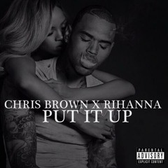 Chris Brown - Put It Up (Feat. Rihanna)