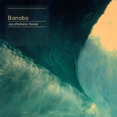 Bonobo - Jets(Reflektor Remix)