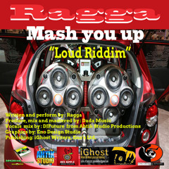 MASH YOU UP - Ragga (LOUD RIDDIM)(2015/2016 Soca)