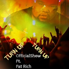 TURN UP OfficialShow Ft Fat Rich