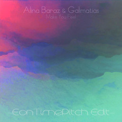 Make You Feel (Eon TimePitch Edit)- Alina Baraz & Galimatias