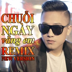 Chuoi Ngay Vang Em Remix New Version  - [M4A 500kbps]