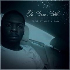 Kur- On some sht ft Big Ooh produced by maaly raw