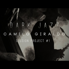 Camilo Giraldo - Dark Jazz (Session Project)