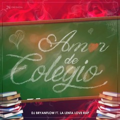 Amor De Colegio - DJ Bryanflow & La Lenta Love Rap