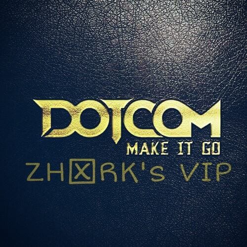 Dotcom - Make It Go (ZHARK's VIP)