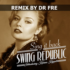 Swing Republic - sing it back - introducing Karina Kappel - Dr Fre Remix