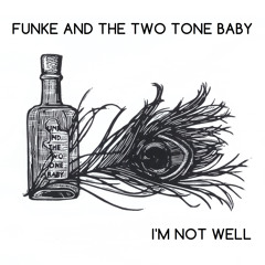 FUNKE AND THE TWO TONE BABY - I'm Not Well