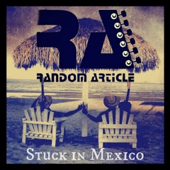 Stuck In Mexico - Random Article