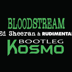 Ed Sheeran - Bloodstream (Kosmo Bootleg)***FREE DOWNLOAD IN DESCRIPTION***