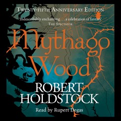 MYTHAGO WOOD by Robert Holdstock, read by Rupert Degas