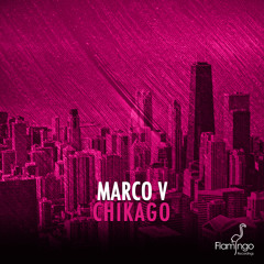 Marco V - Chikago (Original Mix)[OUT NOW]