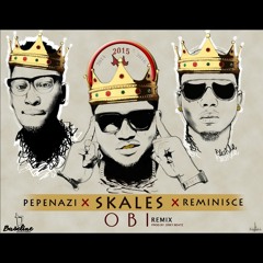 Skales - Obi Remix Feat. Reminisce & Pepenazi
