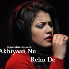 Akhiyaan Nu Rehn De - Quratulain Balouch (REMIX Nihal Khan & Craig  Lackman )