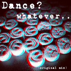 Dance? Whatever..(Original Mix) - Daniel Mitrevski *Free Download*