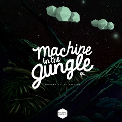 Modern Noise Machine - Machine In The Jungle