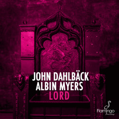 John Dahlbäck & Albin Myers - Lord (Preview) [Available May 11]