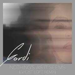Gordi - Nothing's As It Seems (Ghost Loft Remix)