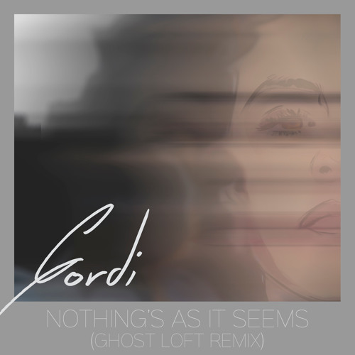 Gordi - Nothing's As It Seems (Ghost Loft Remix)