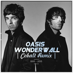 Oasis - Wonderwall (Cobalt Remix)