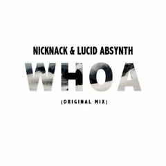 Nicknack & Lucid Absynth - Whoa (Original Mix)