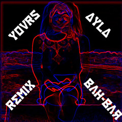 Yours - Ayla (Remix by BaH-Bar)