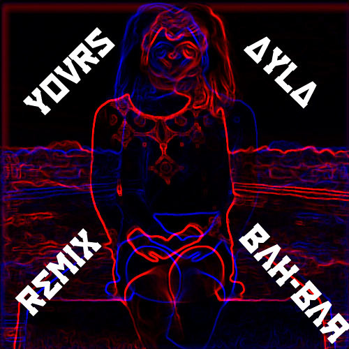Yours - Ayla (Remix by BaH-Bar)