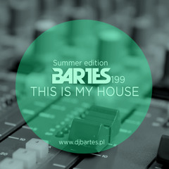 Bartes pres. This Is My House Summer Edition 199