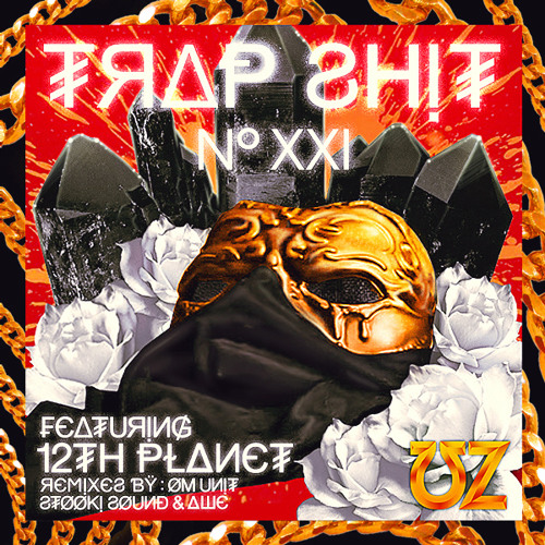 UZ Feat 12th Planet - Trap Shit V21 (Om Unit Remix)